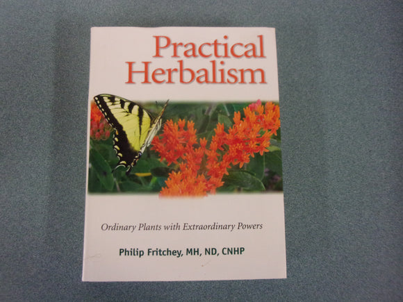 Practical Herbalism: Ordinary Plants with Extraordinary Powers by Philip Fritchey (Paperback)