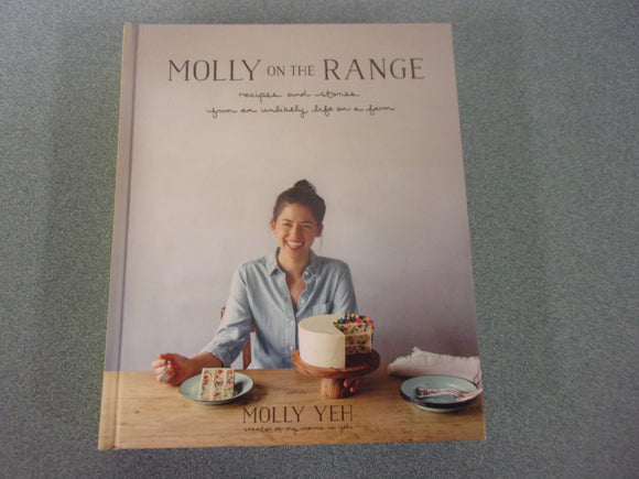 Molly on the Range: Recipes and Stories from An Unlikely Life on a Farm: A Cookbook by Molly Yeh (HC)