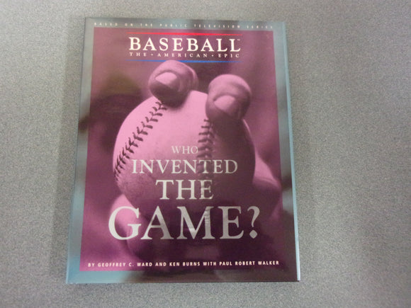 Who Invented the Game?: Baseball, The American Epic by Geoffrey C. Ward and Ken Burns  (HC/DJ)