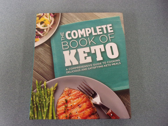 The Complete Book of Keto: A Comprehensive Guide to Cooking Delicious and Satisfying Keto Meals by Publications International Ltd. (HC/DJ)
