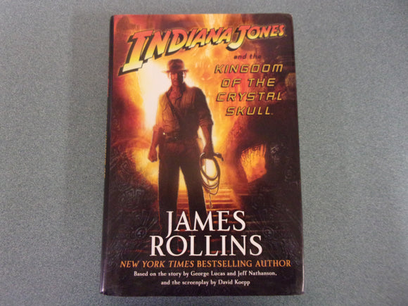 Indiana Jones and the Kingdom of the Crystal Skull by James Rollins (HC/DJ)