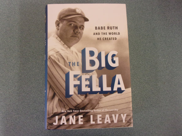 The Big Fella: Babe Ruth and the World He Created by Jane Leavy (HC/DJ)