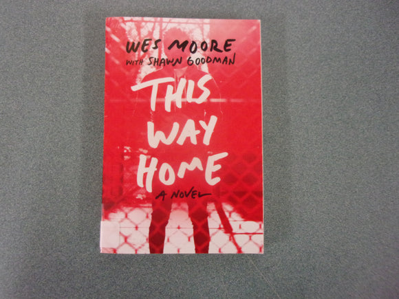 This Way Home by Wes Moore and Shawn Goodman (Paperback)