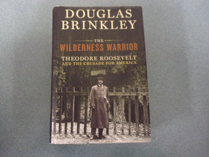 The Wilderness Warrior: Theodore Roosevelt and the Crusade for America by Douglas Brinkley (HC/DJ)