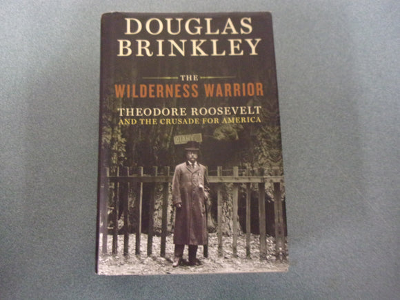 The Wilderness Warrior: Theodore Roosevelt and the Crusade for America by Douglas Brinkley (HC/DJ) *Readable copy but front cover damaged.