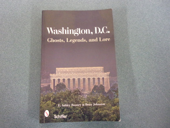 Washington, D.C.: Ghosts, Legends, and Lore  by E. Ashley Rooney (Paperback)
