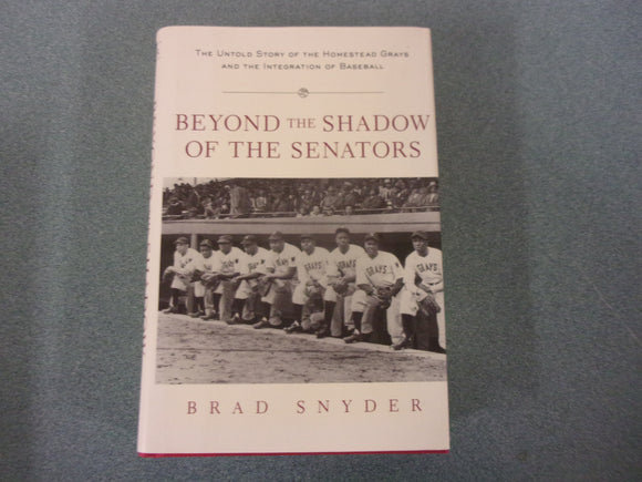 Beyond the Shadow of the Senators : The Untold Story of the Homestead Grays and the Integration of Baseball by Brad Snyder (HC/DJ)