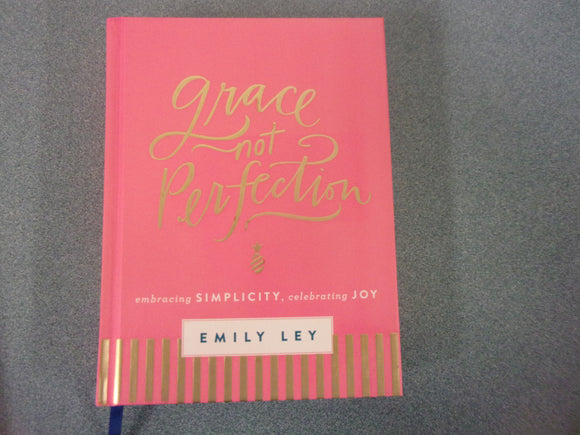 Grace Not Perfection: Embracing Simplicity, Celebrating Joy by Emily Ley (HC)