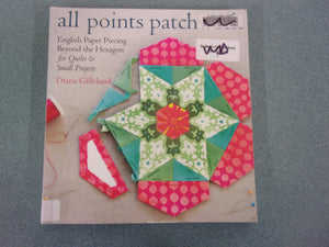 All Points Patchwork: English Paper Piecing Beyond the Hexagon for Quilts & Small Projects by Diane Gilleland (Ex-Library Paperback)