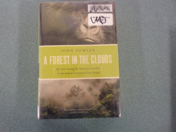 A Forest in the Clouds: My Year Among the Mountain Gorillas in the Remote Enclave of Dian Fossey by John Fowler (Ex-Library HC/DJ)