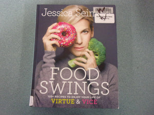 Food Swings: 125+ Recipes to Enjoy Your Life of Virtue & Vice: A Cookbook by Jessica Seinfeld (Ex-Library HC)