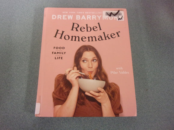 Rebel Homemaker: Food, Family, Life by Drew Barrymore (Ex-Library HC)