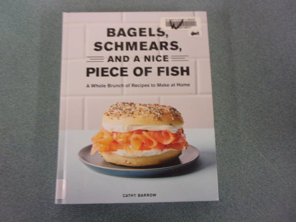 Bagels, Schmears, and a Nice Piece of Fish: A Whole Brunch of Recipes to Make at Home by Cathy Barrow (Ex-Library HC)