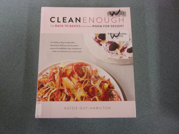 Clean Enough: Get Back to Basics and Leave Room for Dessert by Katzie Guy-Hamilton (Ex-Library HC)