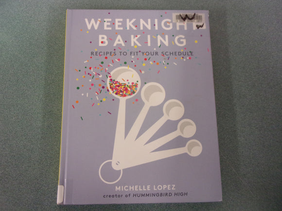 Weeknight Baking: Recipes to Fit Your Schedule by Michelle Lopez (Ex-Library HC)