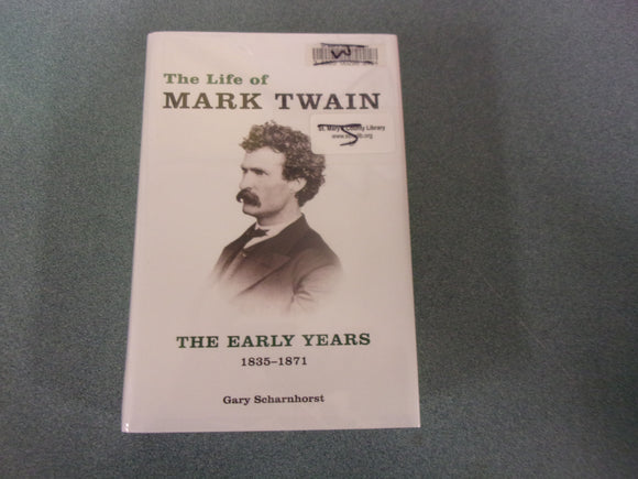 The Life of Mark Twain: The Early Years, 1835-1871 by Gary Scharnhorst (Ex-Library HC/DJ)