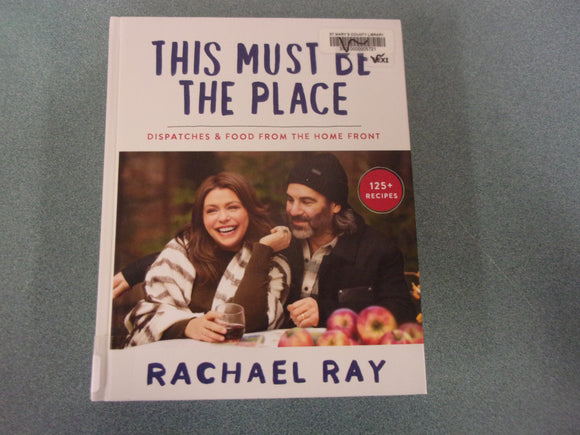 This Must Be the Place: Dispatches & Food from the Home Front by Rachel Ray (Ex-Library HC)