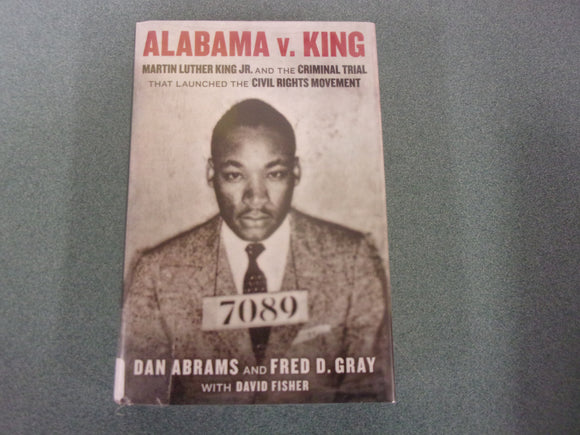 Alabama v. King: Martin Luther King Jr. and the Criminal Trial That Launched the Civil Rights Movement by Dan Abrams (Ex-Library HC)