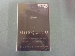 The Mosquito: A Human History of Our Deadliest Predator by Timothy C. Winegard (Ex-Library HC/DJ)