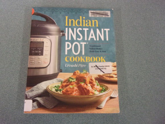Indian Instant Pot Cookbook: Traditional Indian Dishes Made Easy and Fast by Urvashi Pitre (Ex-Library Paperback)