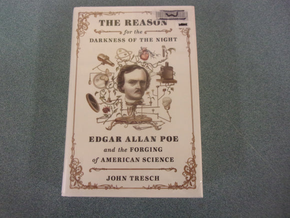 The Reason for the Darkness of the Night: Edgar Allan Poe and the Forging of American Science by John Tresch (Ex-Library HC/DJ)