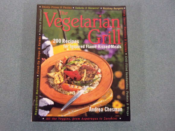The Vegetarian Grill: 200 Recipes for Inspired Flame-Kissed Meals by Andrea Chesman (Paperback)