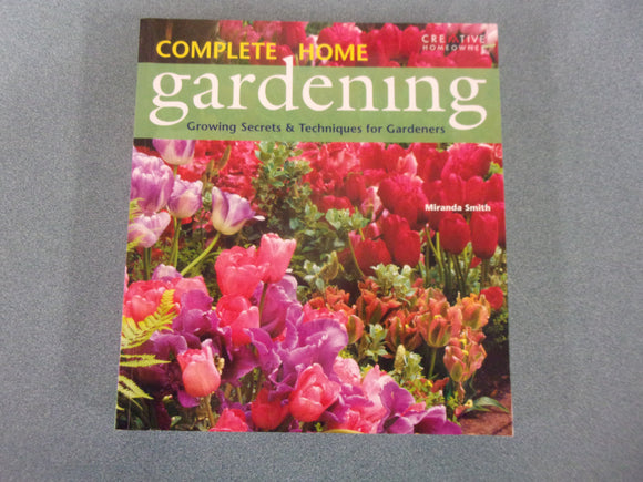 Complete Home Gardening: Growing Secrets & Techniques for Gardeners by Miranda Smith  (Paperback)