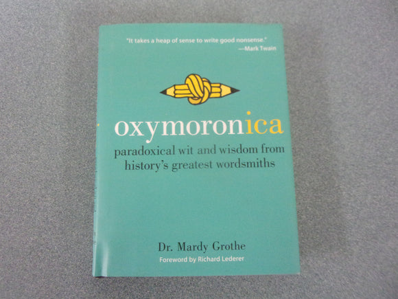 Oxymoronica: Paradoxical Wit and Wisdom from History's Greatest Wordsmiths (Small Format HC/DJ)