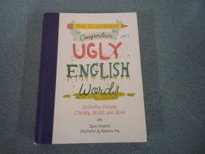 The Illustrated Compendium of Ugly English Words: Including Phlegm, Chunky, Moist, and More (HC)