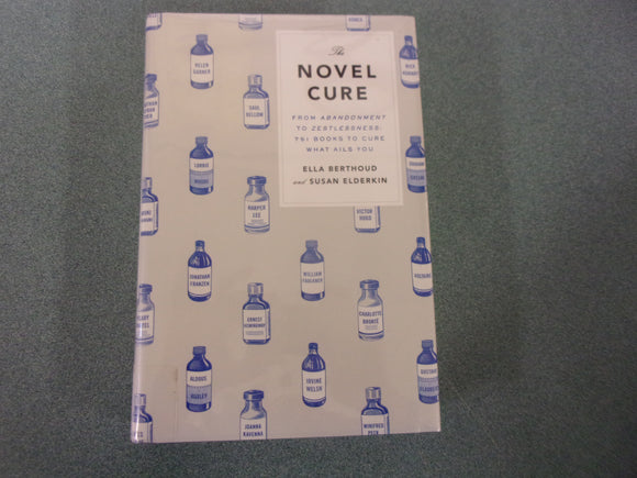 The Novel Cure: From Abandonment to Zestlessness: 751 Books to Cure What Ails You by Ella Berthoud (Ex-Library HC/DJ)