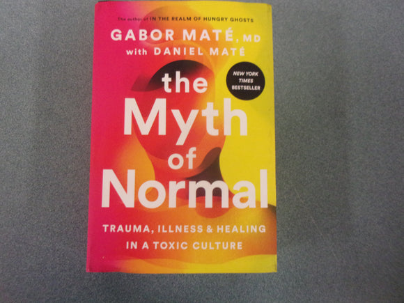 The Myth of Normal: Trauma, Illness, and Healing in a Toxic Culture by Gabor Maté MD (HC/DJ) 2022!