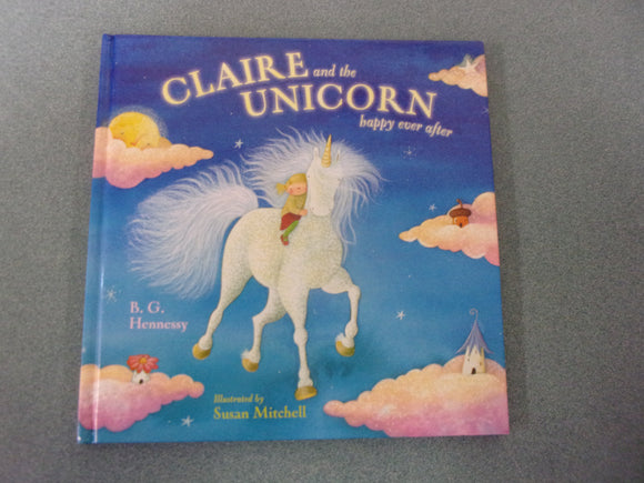 Claire and the Unicorn Happy Ever After by B. G. Hennessy (HC Picture Book)