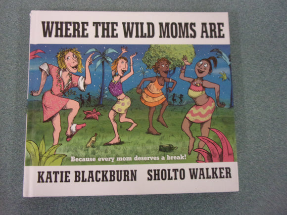 Where the Wild Moms Are by Katie Blackburn (HC)