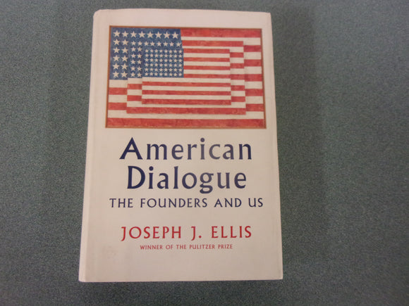 American Dialogue: The Founders and Us by Joseph J. Ellis (HC/DJ)