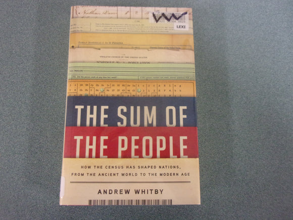 The Sum of the People: How the Census Has Shaped Nations, from the Ancient World to the Modern Age by Andrew Whitby (Ex-Library HC/DJ)