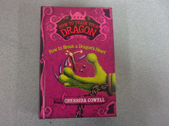 How To Break a Dragon's Heart: How to Train Your Dragon, Book 8  by Cressida Cowell (HC)