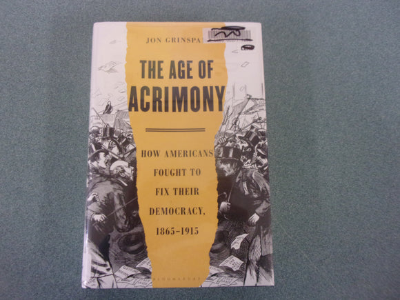 The Age of Acrimony: How Americans Fought to Fix Their Democracy, 1865-1915 by Jon Grinspan (Ex-Library HC/DJ)