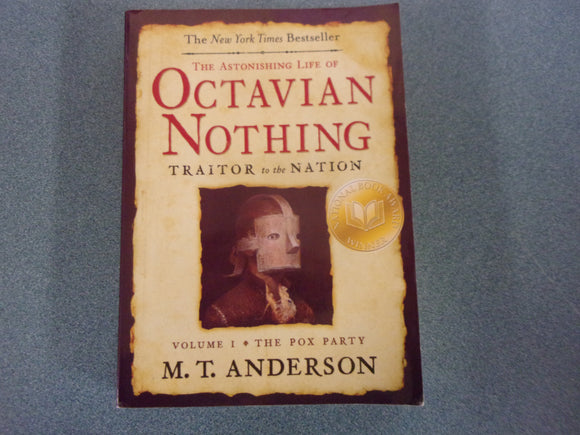 The Astonishing Life of Octavian Nothing, Traitor to the Nation, Volume I: The Pox Party by M.T. Anderson (Paperback)