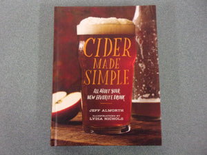 Cider Made Simple: All About Your New Favorite Drink by Jeff Alworth (HC)