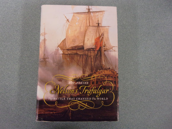 Nelson's Trafalgar: The Battle That Changed the World by Roy Adkins (HC/DJ)