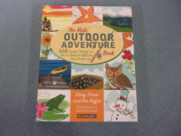 Kids' Outdoor Adventure Book: 448 Great Things to Do in Nature Before You Grow Up by Stacy Tornio and Ken Keffer (Paperback)