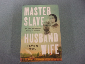 Master Slave Husband Wife: An Epic Journey from Slavery to Freedom by Ilyon Woo (HC/DJ)