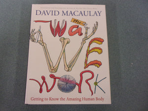 The Way We Work: Getting to Know the Amazing Human Body by David Macaulay (HC/DJ)