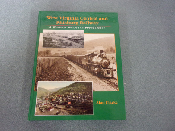 The West Virginia & Pittsburg Railway: A Western Maryland Predecessor by Alan Clarke (HC)