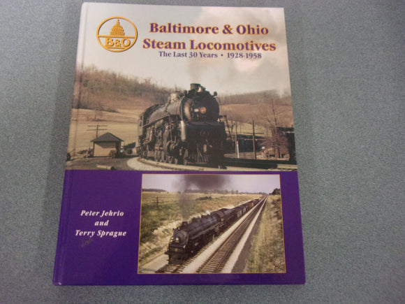 Baltimore & Ohio Steam Locomotives: The Last 30 Years 1928-1958 by Peter Jehrio and Terry Sprague (HC)