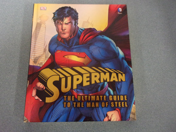 Superman: The Ultimate Guide to the Man of Steel by Daniel Wallace (DK HC)