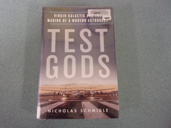 Test Gods: Virgin Galactic and the Making of a Modern Astronaut by Nicholas Schmidle (Ex-Library HC/DJ)