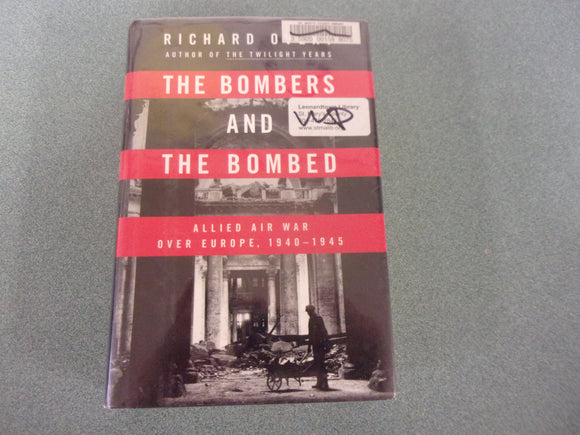 The Bombers and the Bombed: Allied Air War Over Europe, 1940-1945 by Richard Overy (Ex-Library HC/DJ)