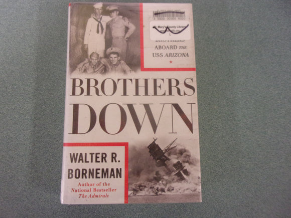 Brothers Down: Pearl Harbor and the Fate of the Many Brothers Aboard the USS Arizona by Walter R. Borneman (Ex-Library HC/DJ)