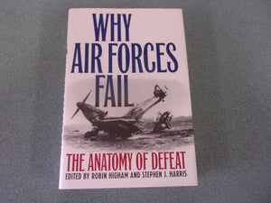 Why Air Forces Fail: The Anatomy of Defeat by Robin Higham and Stephen Harris (HC/DJ)